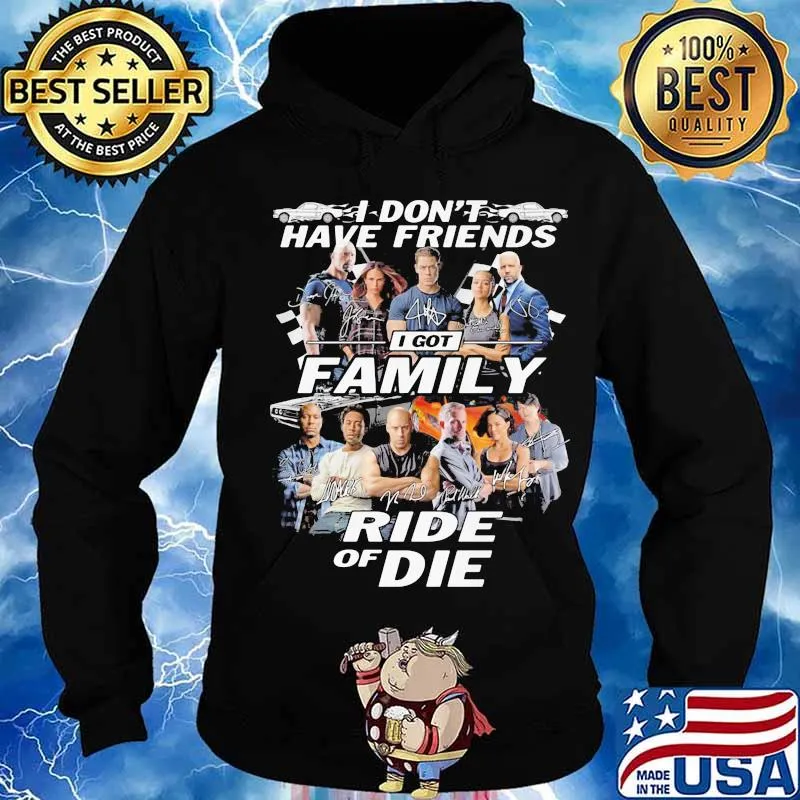 I don't have friends I got family Ride of Die Fast and Furious s Hoodie