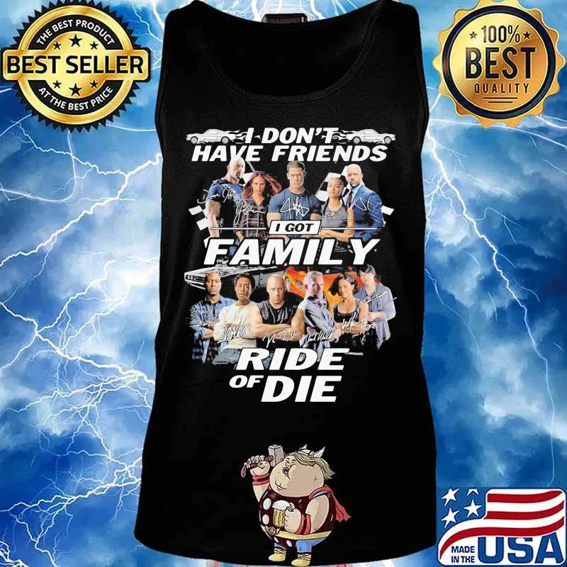 I don't have friends I got family Ride of Die Fast and Furious s Tank top