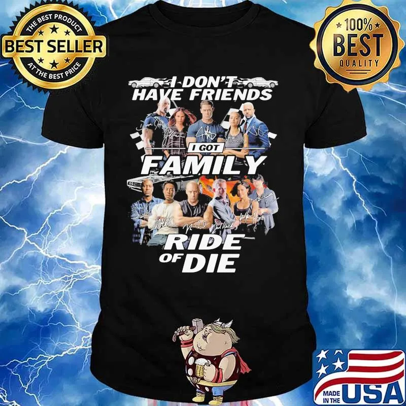 I don't have friends I got family Ride of Die Fast and Furious shirt