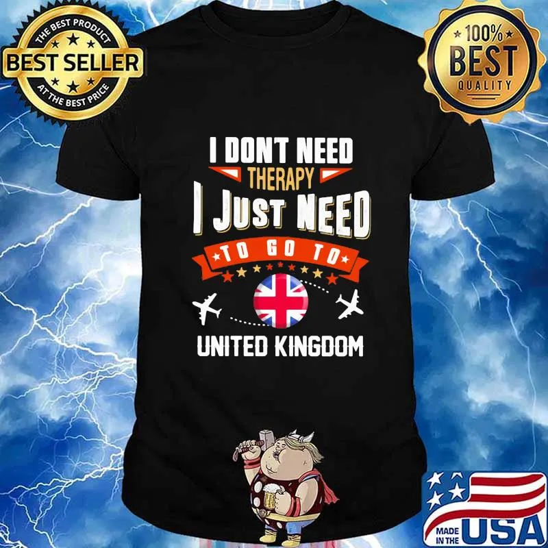 I don't need therapy i just need to go to united kingdom british flag shirt