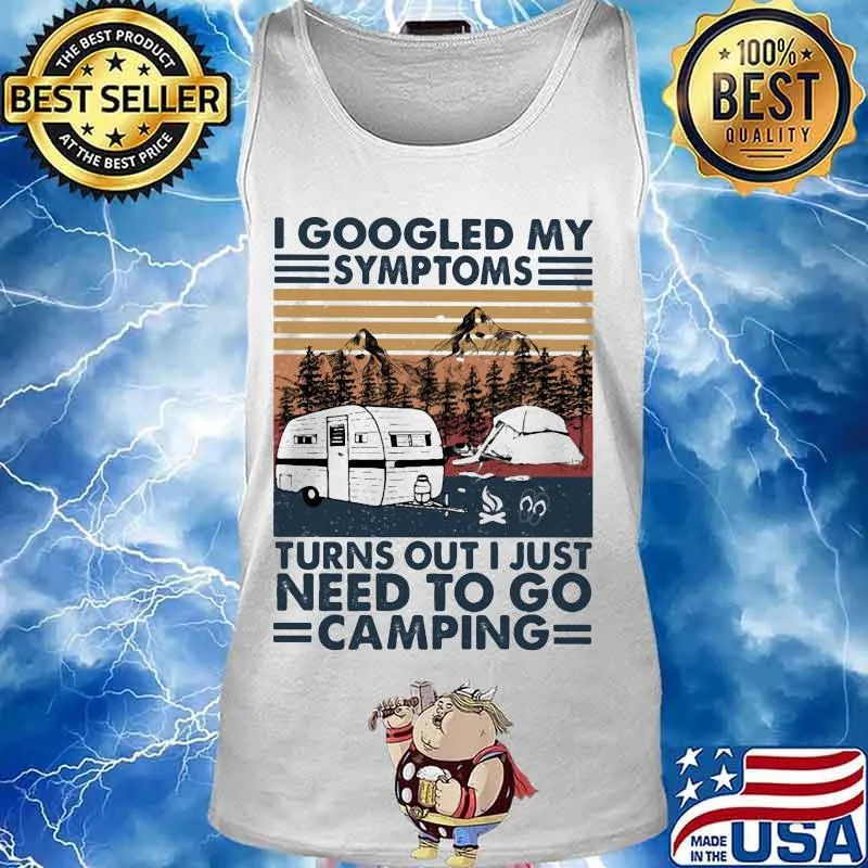 I googled my symptoms turns out i just need to go camping vintage retro s Tank top