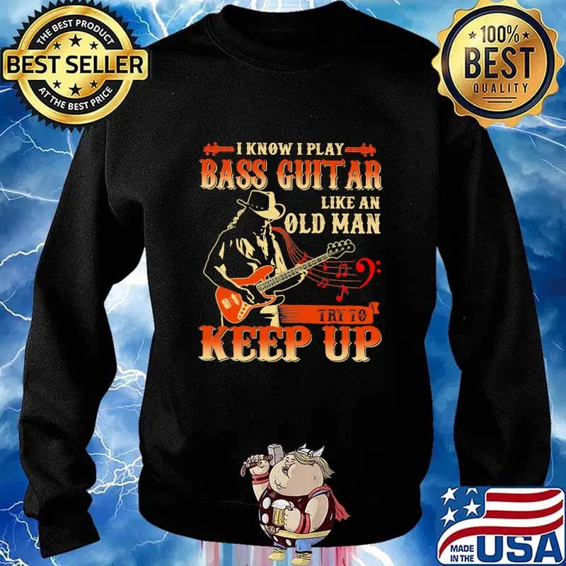 I know i play bass guitar like an old man try to keep up s Sweater