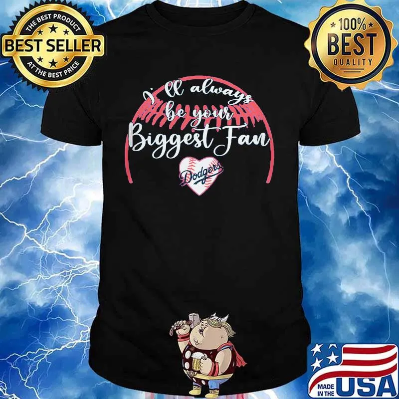 I'll always be your biggest fan dodgers heart shirt
