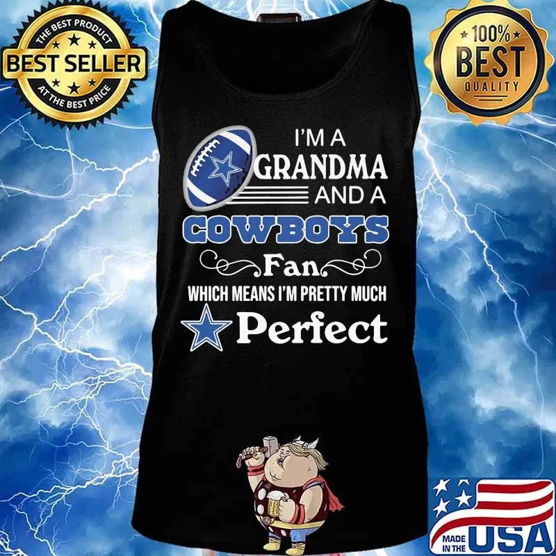 I'm a grandma and a dallas cowboys fan which means i'm pretty much perfect s Tank top