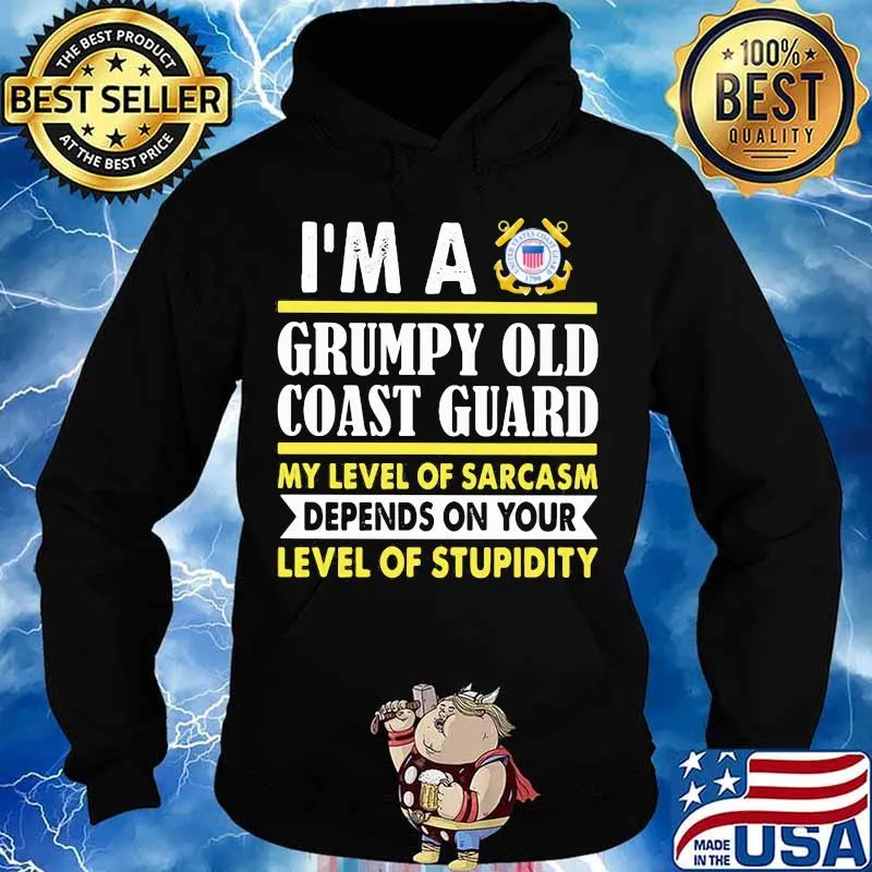I'm a grumpy old coast guard my level of sarcasm depends on your level of stupidity 2020 s Hoodie