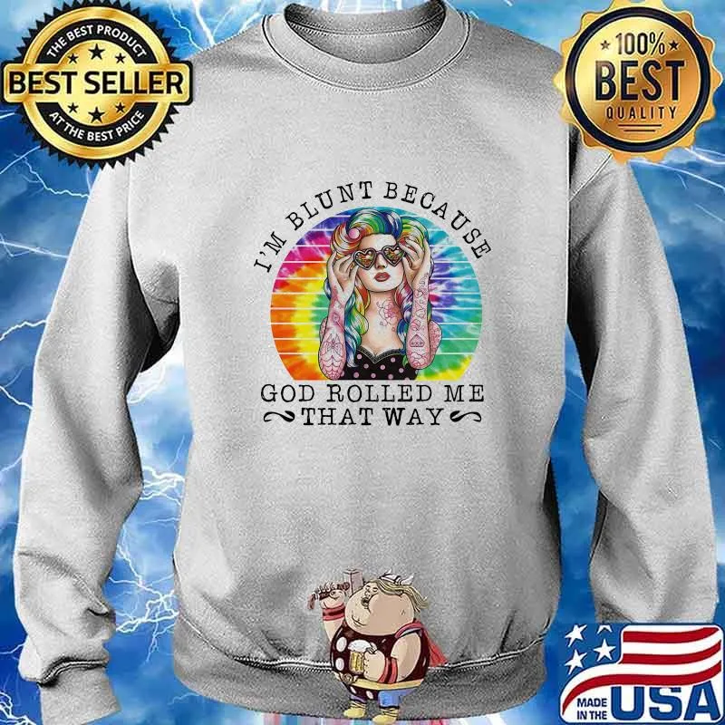 I'm blunt because god rolled me that way hippie vintage retro s Sweater