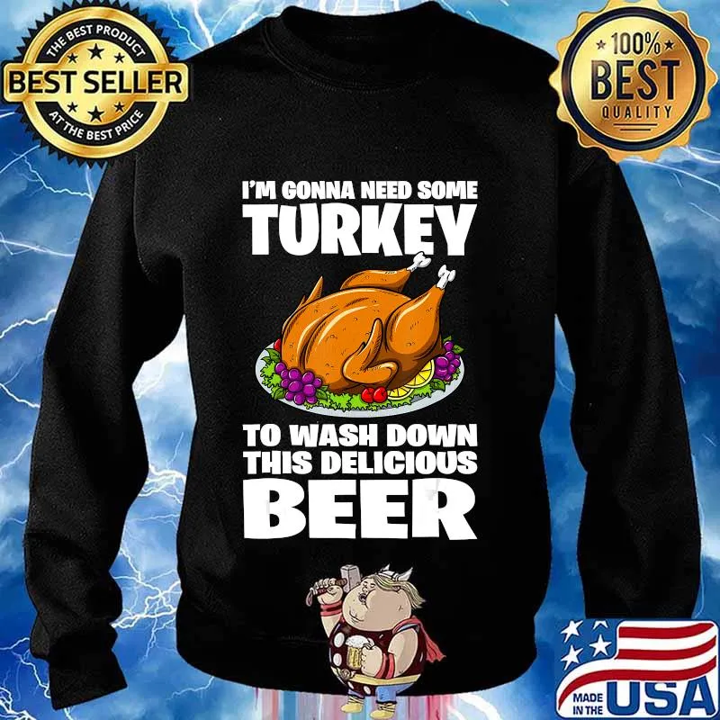 I'm Gonna Need Some Turkey To Wash Down This Beer T-Shirt Sweater