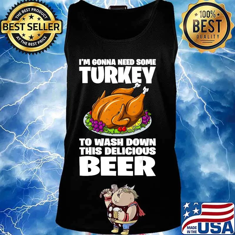I'm Gonna Need Some Turkey To Wash Down This Beer T-Shirt Tank top