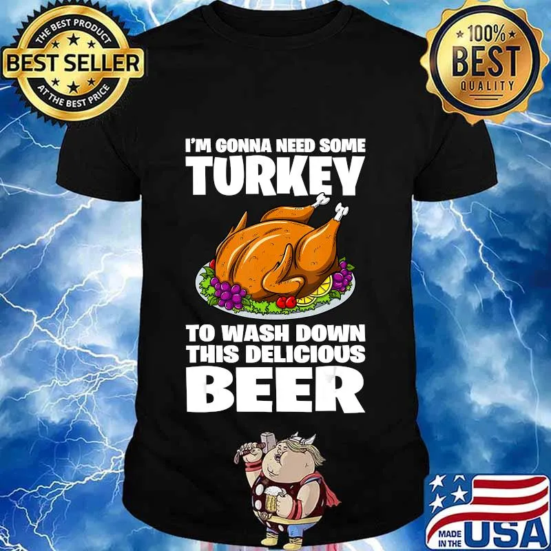 I'm Gonna Need Some Turkey To Wash Down This Beer T-Shirt