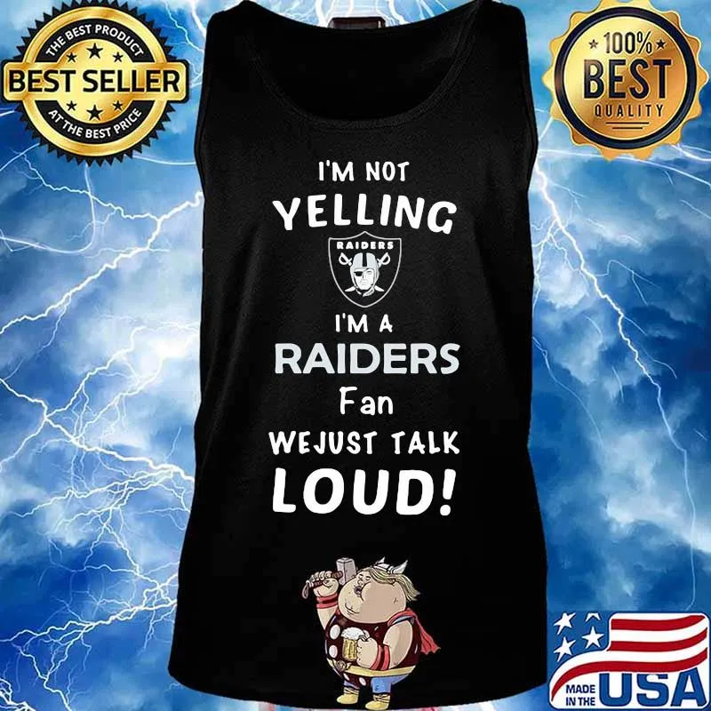 I'm not yelling i'm a las vegas raiders fan we just loud s Tank top