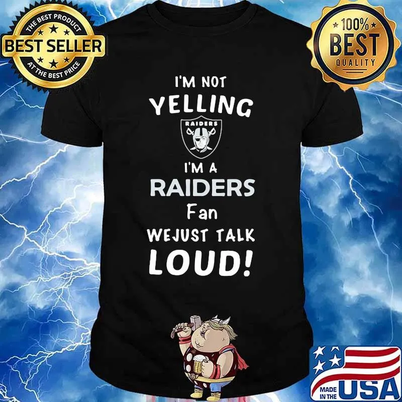 I'm not yelling i'm a las vegas raiders fan we just loud shirt