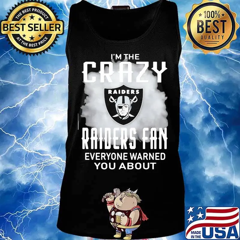 I'm the crazy oklahoma raiders fan everyone warned you about s Tank top