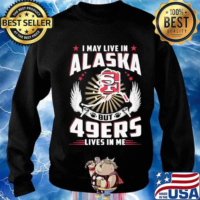 I may live in alaska but san francisco 49ers lives in me s Sweater