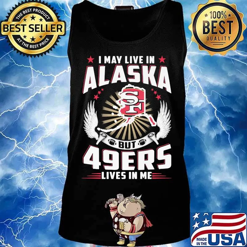 I may live in alaska but san francisco 49ers lives in me s Tank top