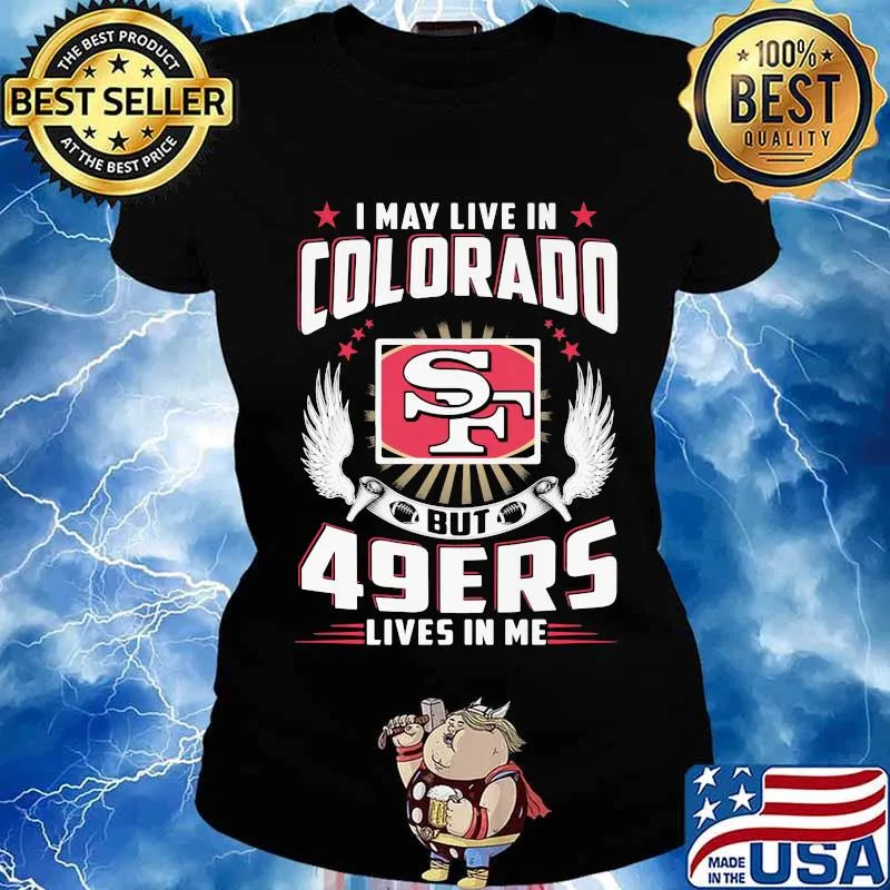I may live in colorado but san francisco 49ers lives in me s Ladies tee