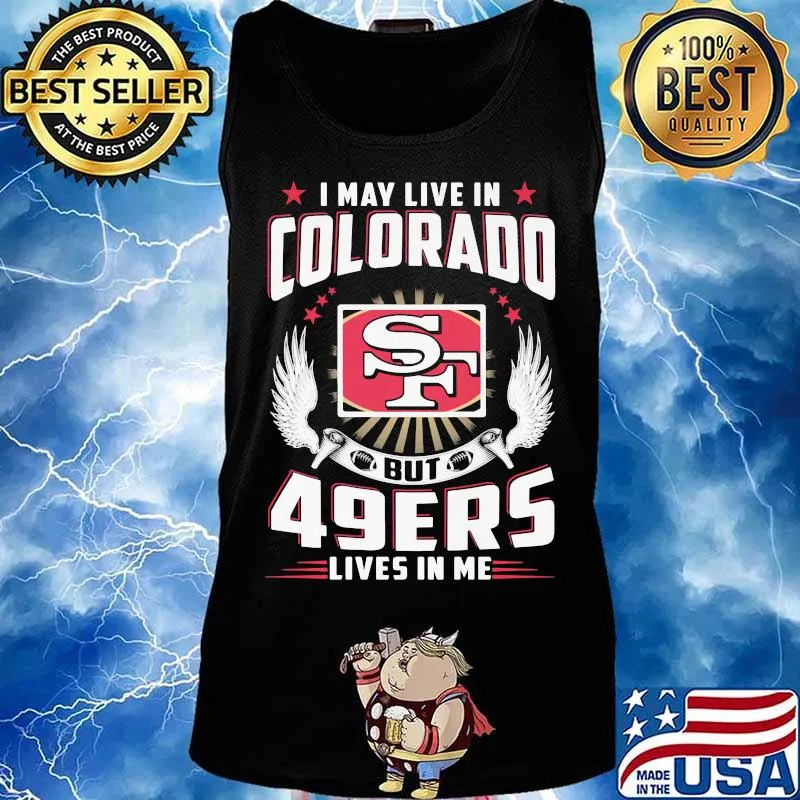 I may live in colorado but san francisco 49ers lives in me s Tank top