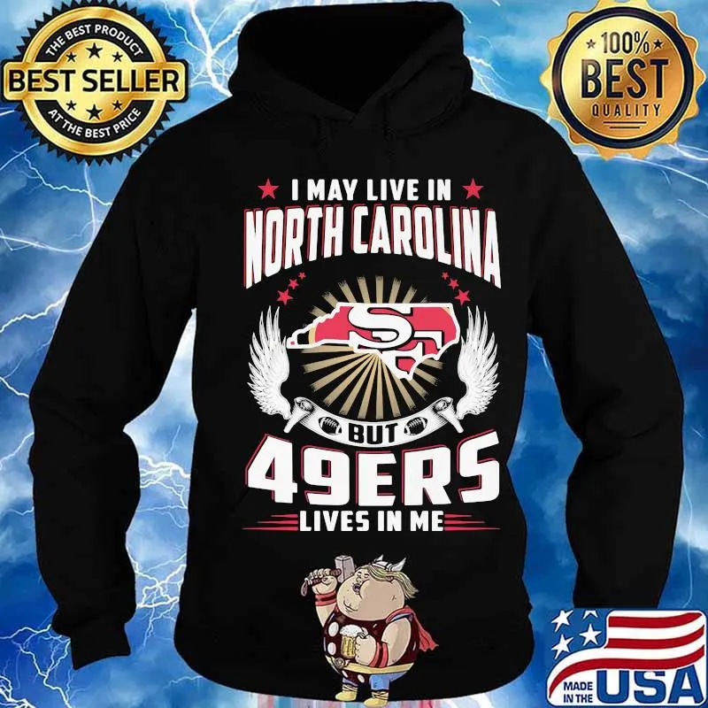 I may live in north carolina but san francisco 49ers lives in me s Hoodie