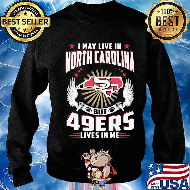 I may live in north carolina but san francisco 49ers lives in me s Sweater