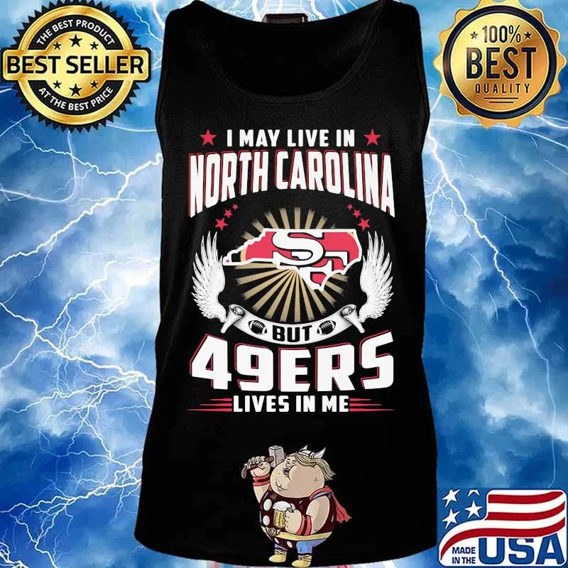 I may live in north carolina but san francisco 49ers lives in me s Tank top