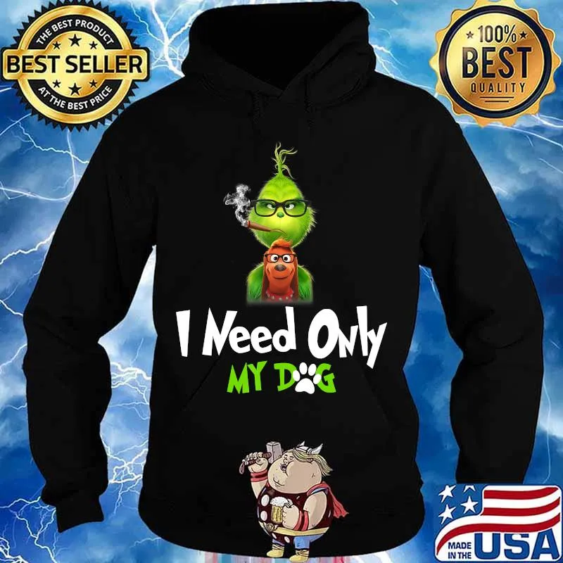 I Need Only My Dog Christmas Funny Gifts G.rinch T-Shirt Hoodie
