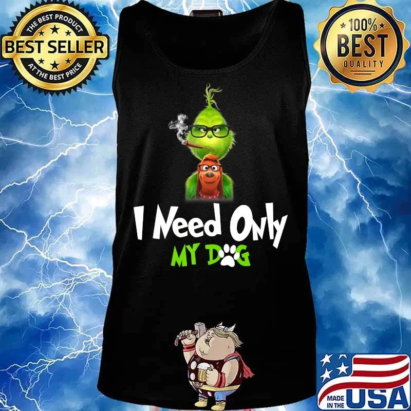 I Need Only My Dog Christmas Funny Gifts G.rinch T-Shirt Tank top