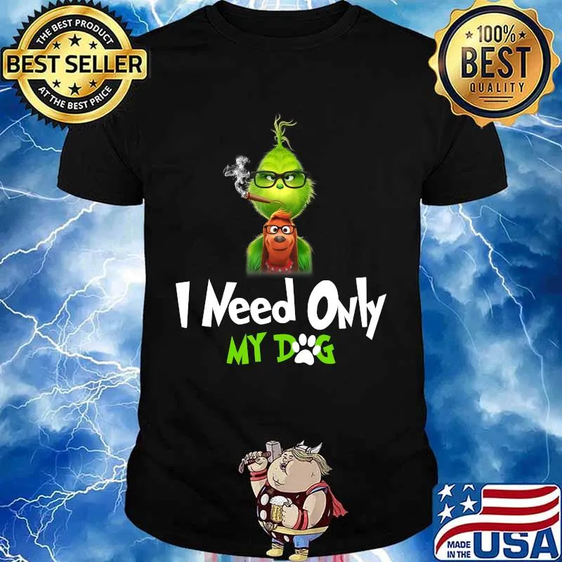 I Need Only My Dog Christmas Funny Gifts G.rinch T-Shirt