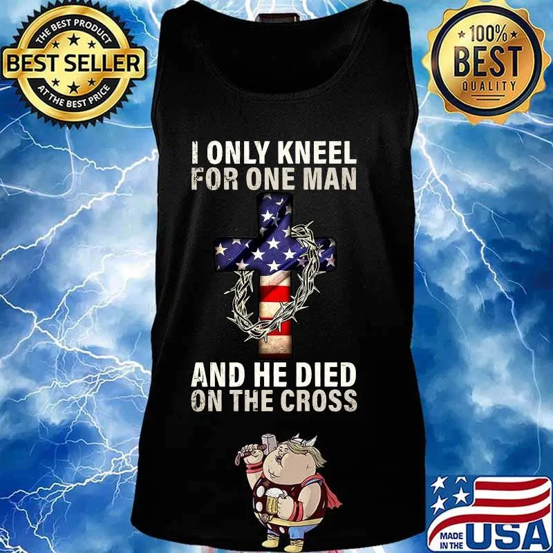 I only kneel for one man and he died on the cross jesus american flag s Tank top