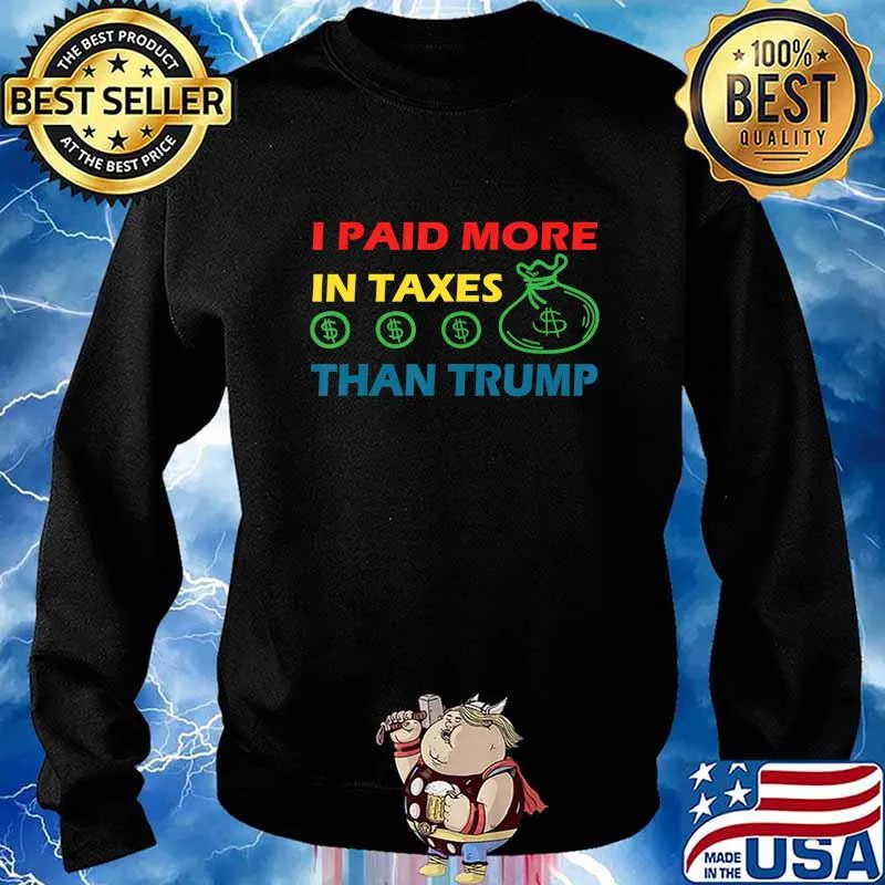 I Paid More In Taxes Than Trump Funny Political Gift 2020 T-Shirt Sweater