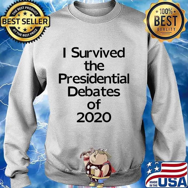 I Survived The Presidential Debates Of 2020 Shirt Sweater