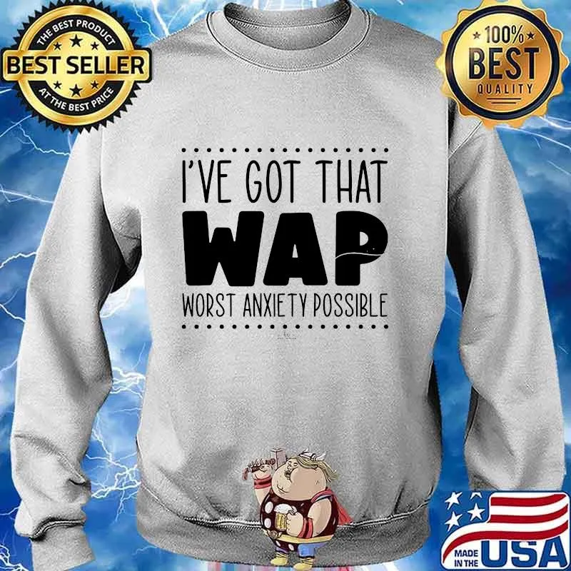 I've got that wap worst anxiety possible s Sweater