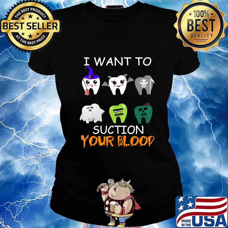 I Want To Suction Your Blood Funny Halloween Dental Gifts T-Shirt Ladies tee
