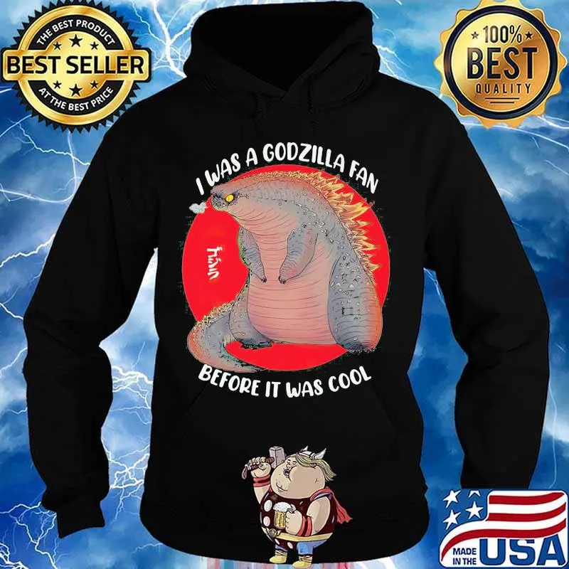 I was a godzilla fan before it was cool japanese s Hoodie