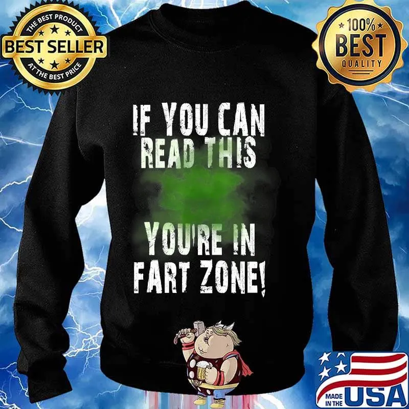 If You Can Read This You're In Fart Zone Funny Quote Humor T-Shirt Sweater