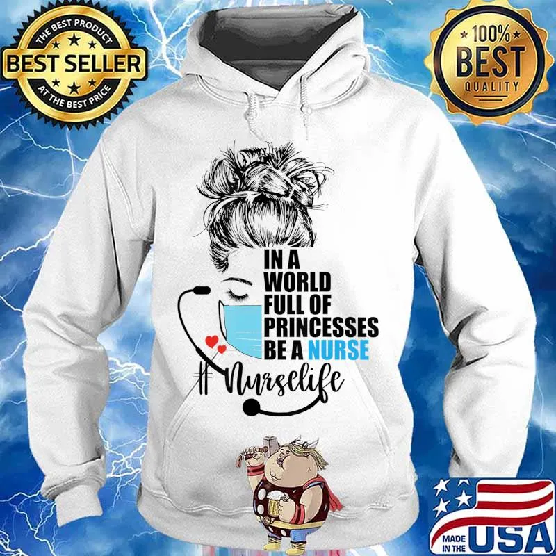 In a world full of princess Be a nurse T-Shirt Hoodie
