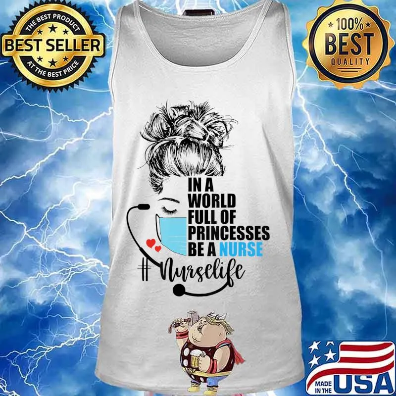 In a world full of princess Be a nurse T-Shirt Tank top