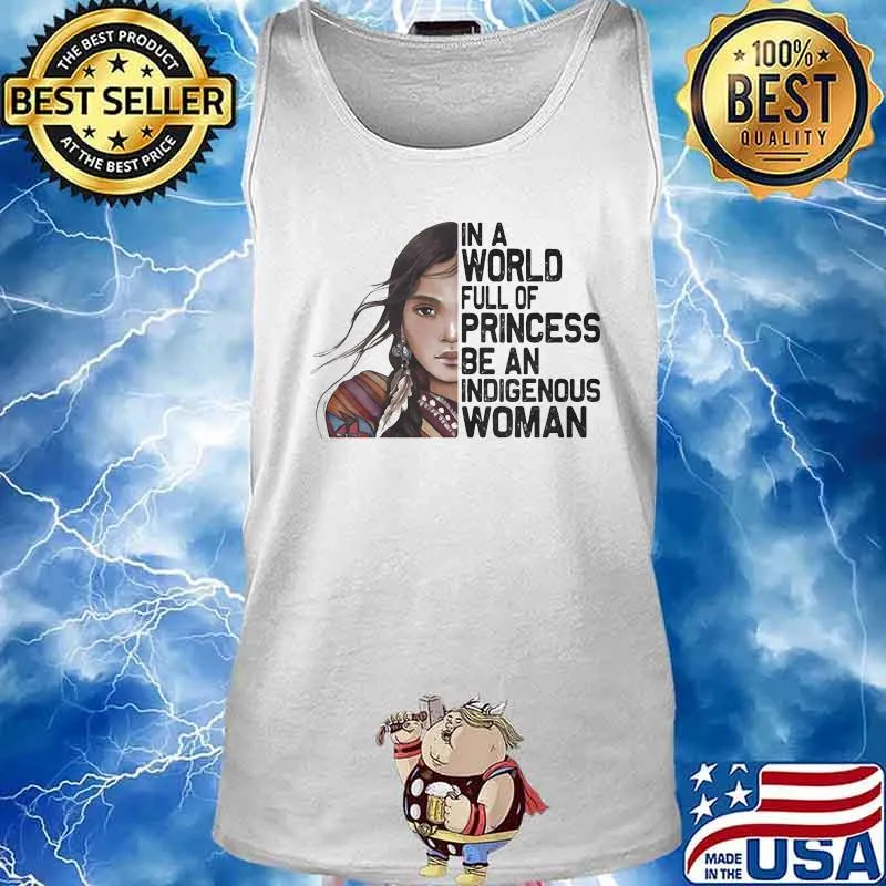 In a world full of princesses be an indigenous woman s Tank top
