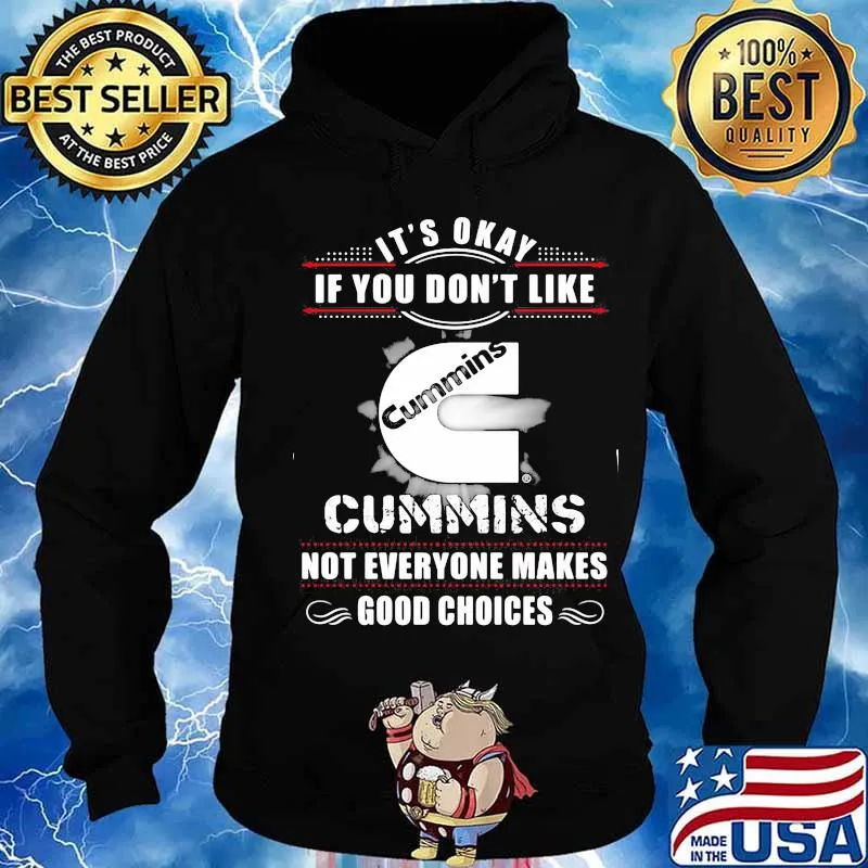 It's okay if you don't like cummins not everyone makes good choices s Hoodie