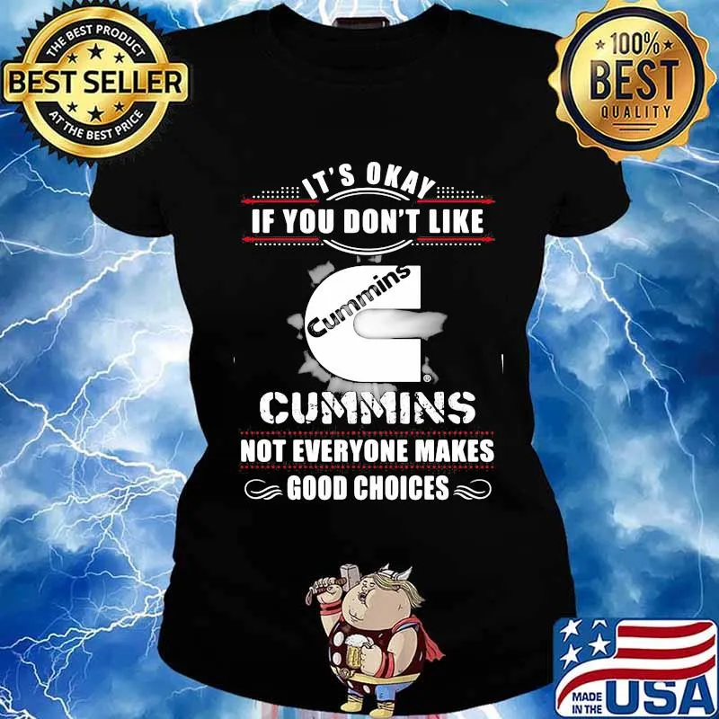 It's okay if you don't like cummins not everyone makes good choices s Ladies tee