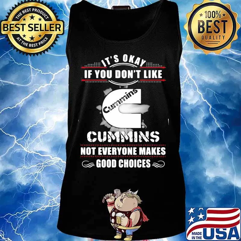 It's okay if you don't like cummins not everyone makes good choices s Tank top