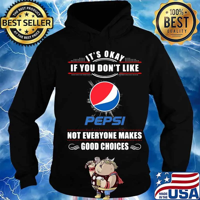 It's okay if you don't like pepsi not everyone makes good choices s Hoodie