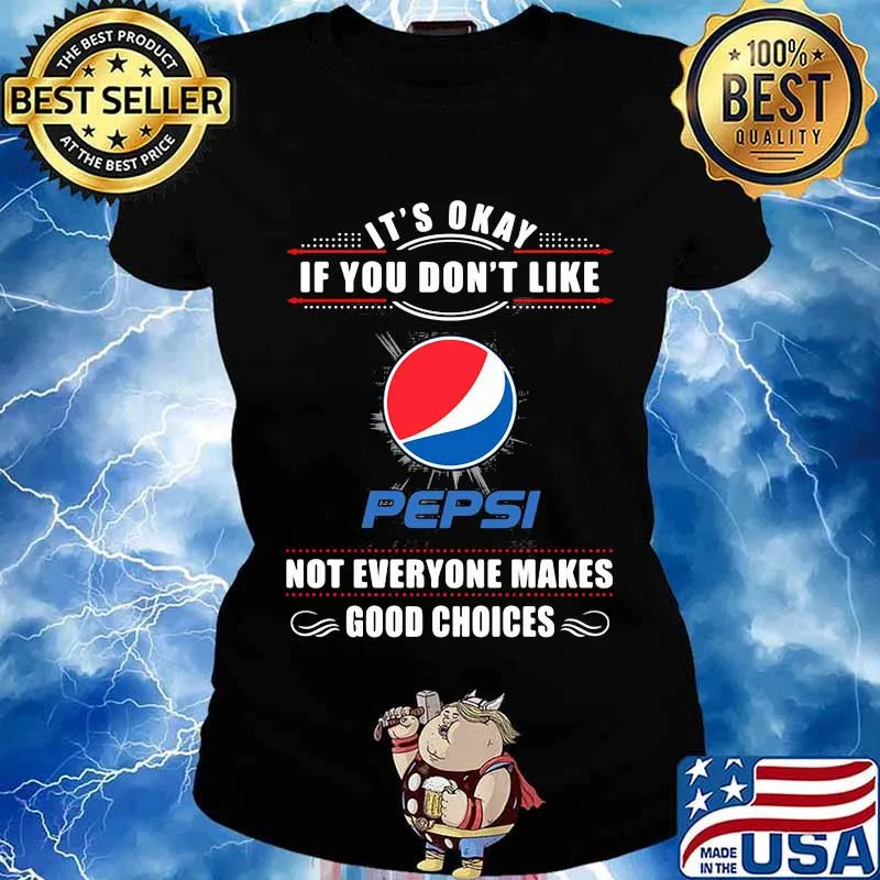 It's okay if you don't like pepsi not everyone makes good choices s Ladies tee