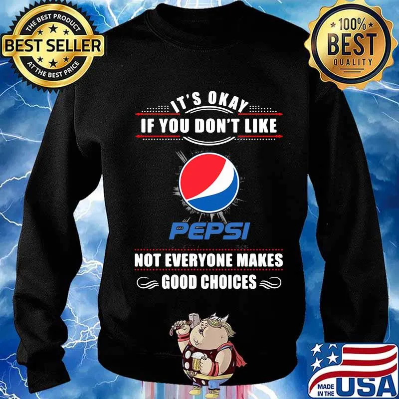 It's okay if you don't like pepsi not everyone makes good choices s Sweater