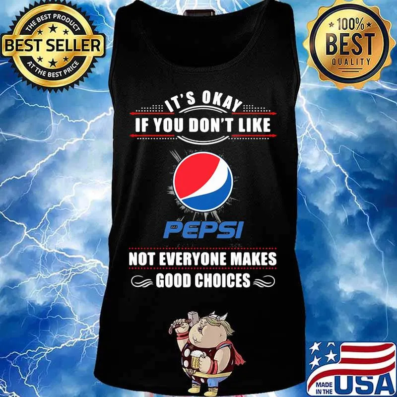 It's okay if you don't like pepsi not everyone makes good choices s Tank top