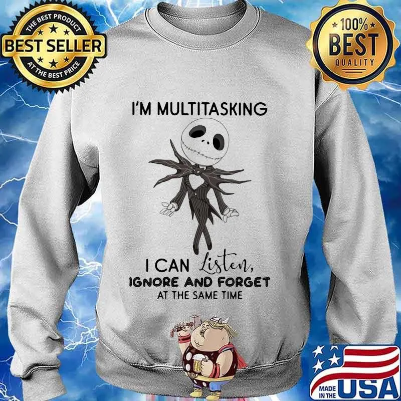 Jack skellington i'm multitasking i can listen ignore and forget at the same time s Sweater