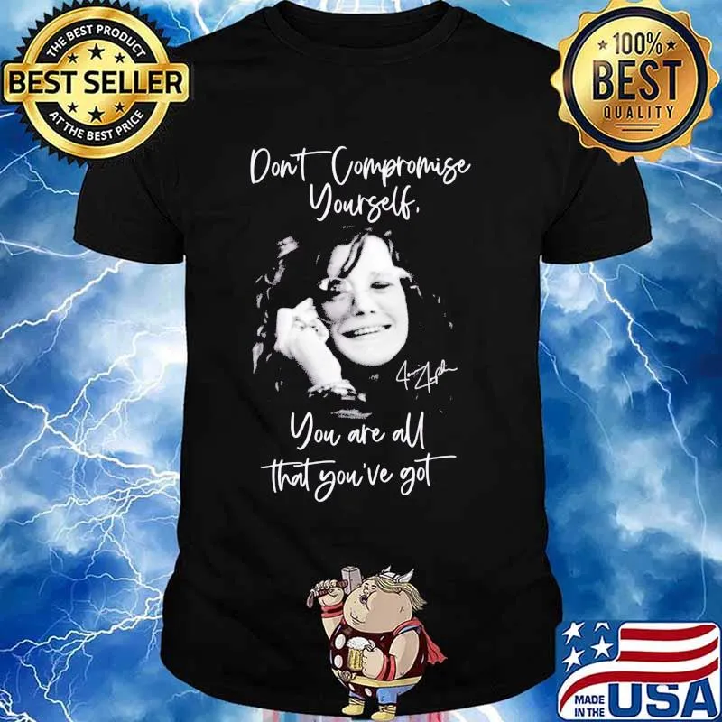 Janis joplin don't compromise yourself you are all you've got signature shirt
