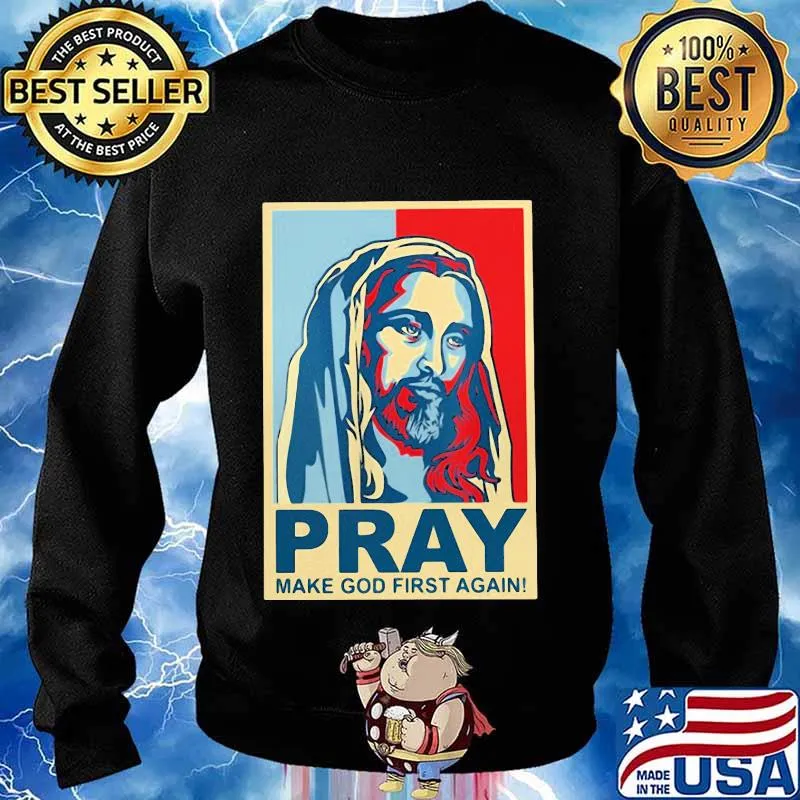 Jesus pray make god first again art s Sweater