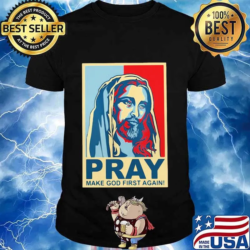 Jesus pray make god first again art shirt