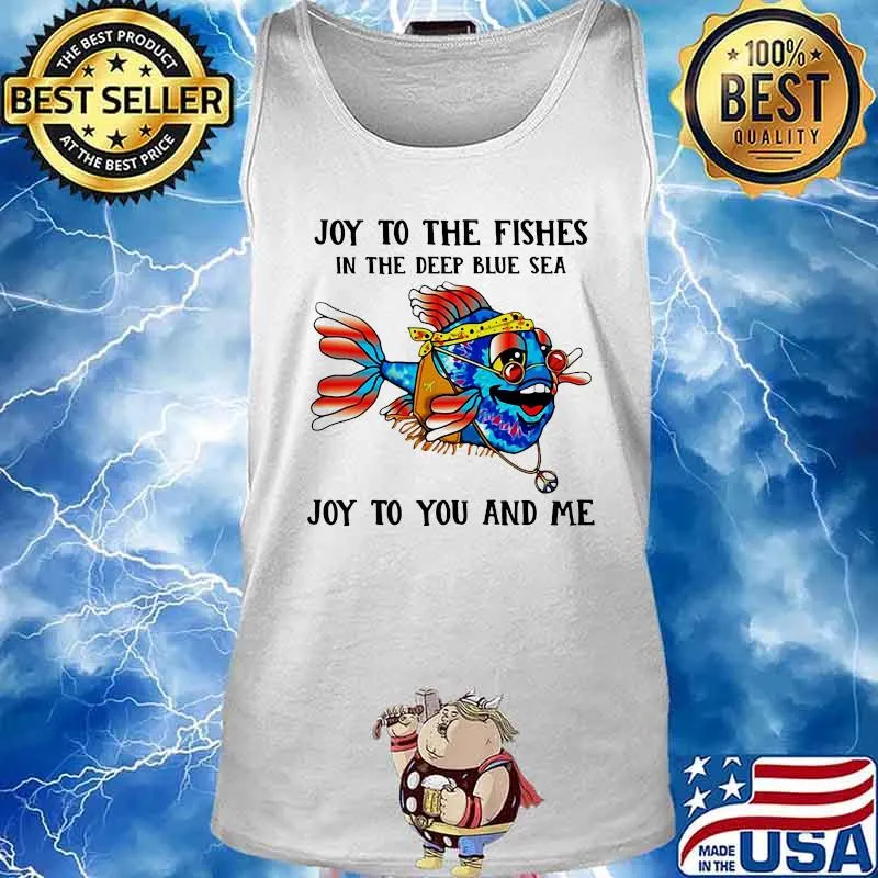 Joy to the fishes in the deep blue sea joy to you and me beach s Tank top