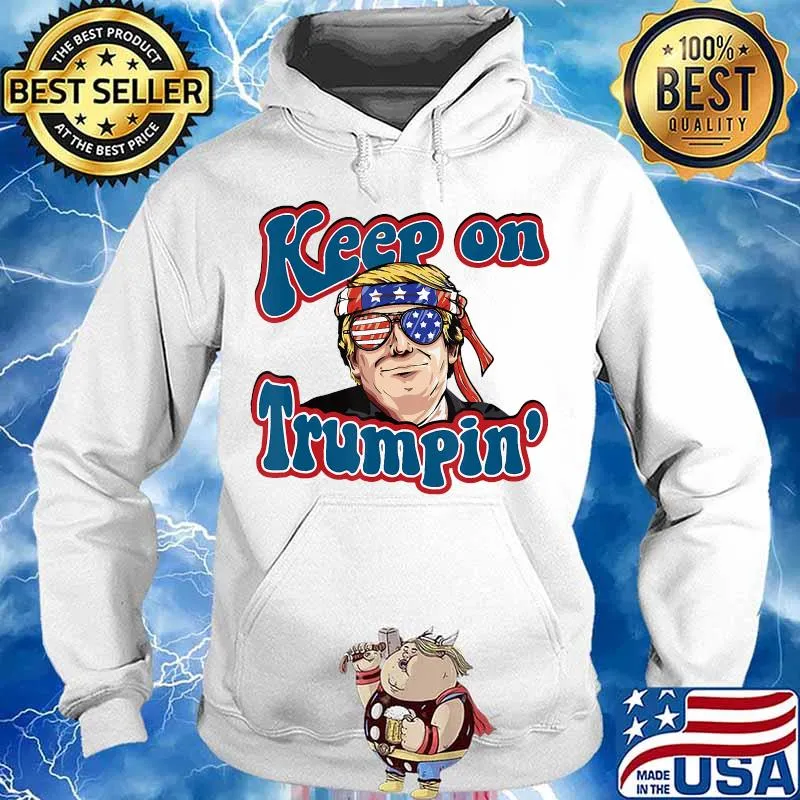 Keep On Trumpin Funny Political Trump Design T-Shirt Hoodie