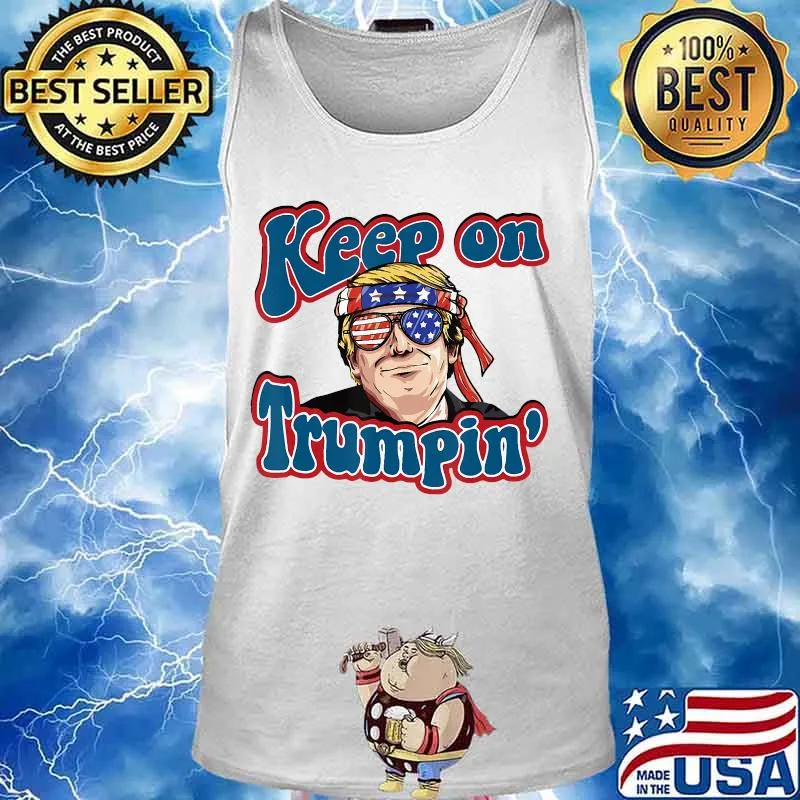 Keep On Trumpin Funny Political Trump Design T-Shirt Tank top